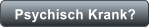 Psychisch Krank?